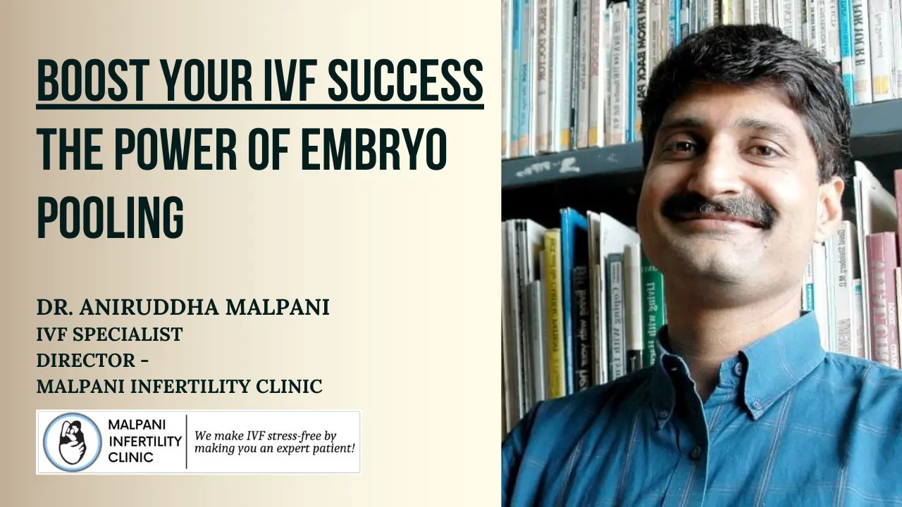 Unlocking IVF Success Dr. Malpani explains how embryo pooling can be